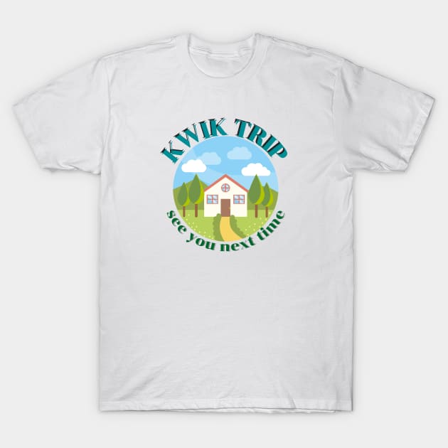 kwik trip see you next time T-Shirt by Salizza